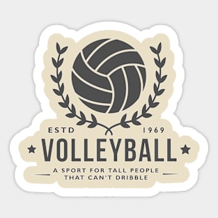 Volleyball - A sport for tall people that can't dribble Sticker